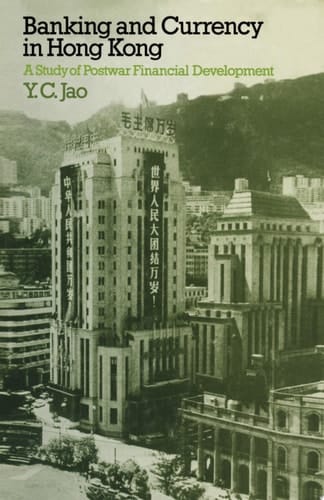Banking and Currency in Hong Kong A Study of Postwar Financial Development