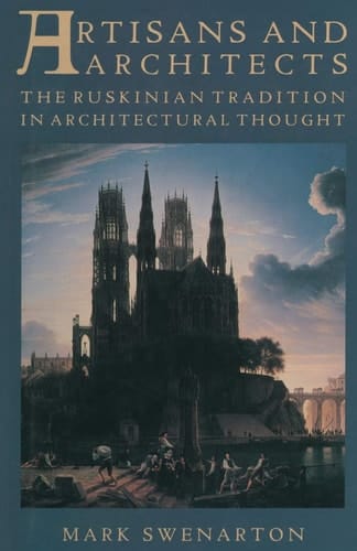 Artisans and Architects The Ruskinian Tradition in Architectural Thought