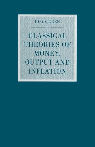 Classical Theories of Money, Output and Inflation A Study in Historical Economics