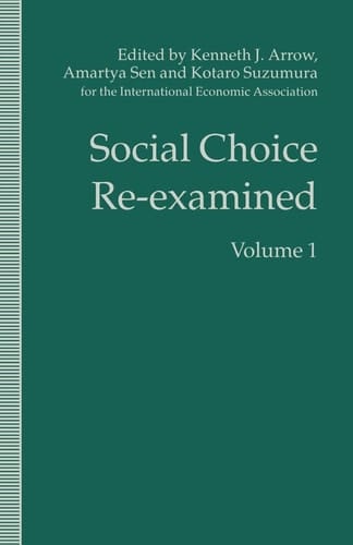 Social Choice Re-examined Volume 1: Proceedings of the IEA Conference held at Schloss Hernstein, Berndorf, near Vienna, Austria