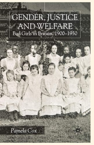 Gender,Justice and Welfare in Britain,1900-1950 Bad Girls in Britain, 1900-1950