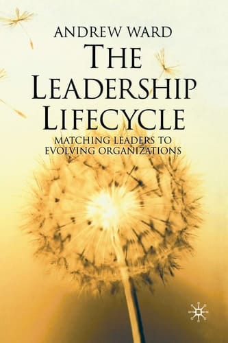 The Leadership Lifecycle Matching Leaders to Evolving Organizations