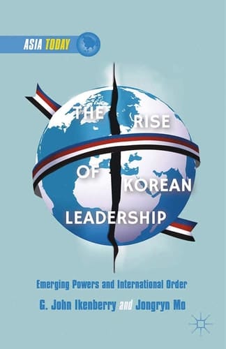 The Rise of Korean Leadership Emerging Powers and Liberal International Order