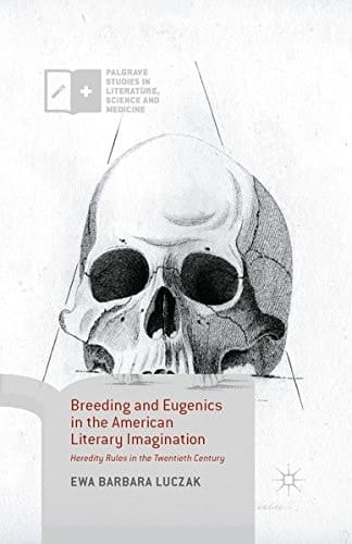 Breeding and Eugenics in the American Literary Imagination Heredity Rules in the Twentieth Century