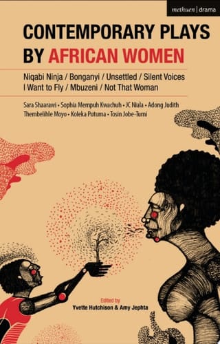 Contemporary Plays by African Women Niqabi Ninja; Not That Woman; I Want to Fly; Silent Voices; Unsettled; Mbuzeni; Bonganyi