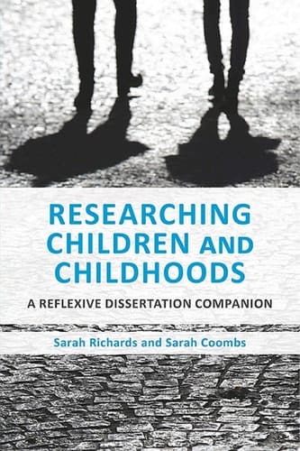 Researching Children and Childhoods A Reflexive Dissertation Companion