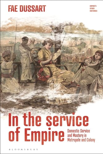 In the Service of Empire Domestic Service and Mastery in Metropole and Colony