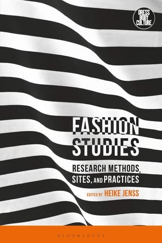 Fashion Studies Research Methods, Sites, and Practices