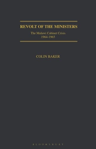 Revolt of the Ministers The Malawi Cabinet Crisis 1964-1965