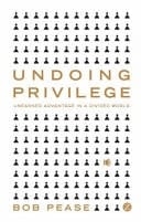 Undoing Privilege Unearned Advantage in a Divided World