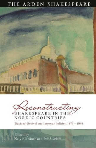 Reconstructing Shakespeare in the Nordic Countries National Revival and Interwar Politics, 1870 – 1940