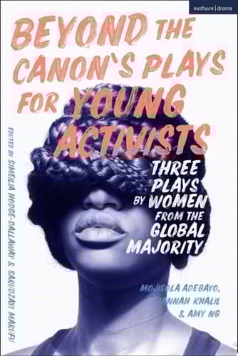 Beyond The Canon's Plays for Young Activists Three Plays by Women from the Global Majority