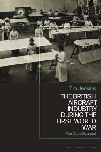The British Aircraft Industry During the First World War The Dope Scandal