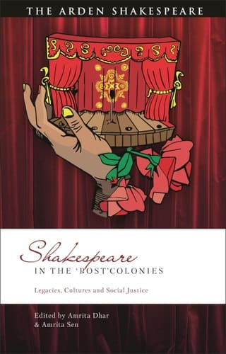 Shakespeare in the ‘Post’Colonies Legacies, Cultures and Social Justice