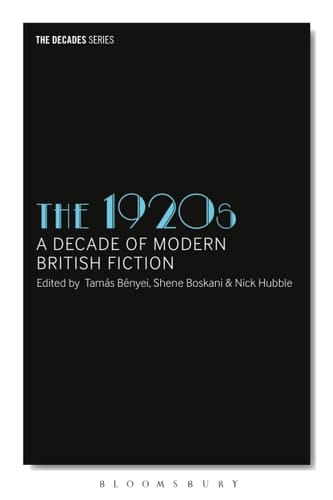 The 1920s A Decade of Modern British Fiction
