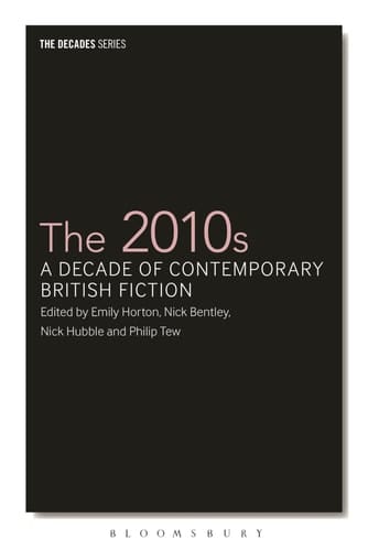 The 2010s A Decade of Contemporary British Fiction