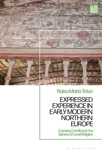 Expressed Experience in Early Modern Northern Europe Curating Conflicts in the Sphere of Lived Religion