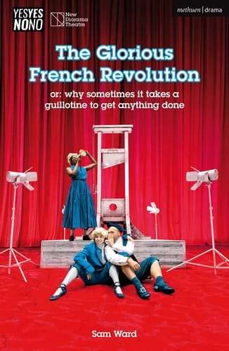 The Glorious French Revolution Or: why Sometimes it Takes a Guillotine to Get Anything Done