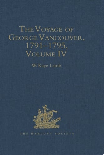 The Voyage of George Vancouver, 1791–1795 Volume 4