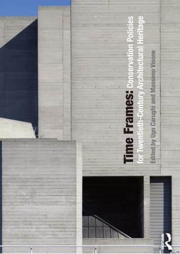 Time Frames Conservation Policies for Twentieth-Century Architectural Heritage