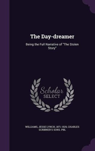 The Day-Dreamer Being the Full Narrative of the Stolen Story