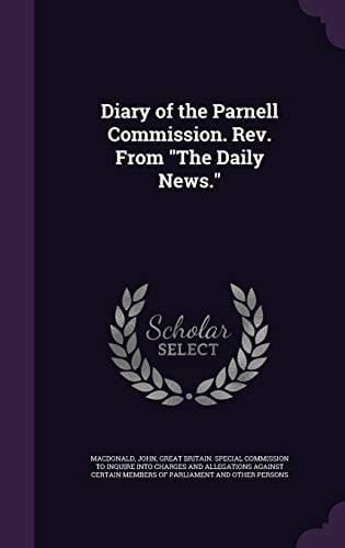 Diary of the Parnell Commission. Rev. From The Daily News.