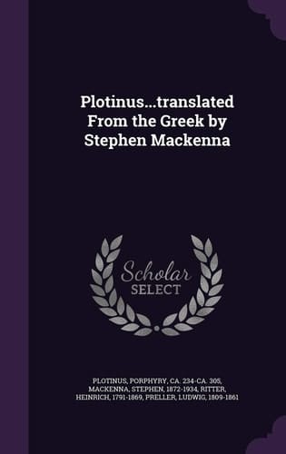 Plotinus... Translated from the Greek by Stephen MacKenna