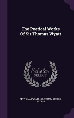 The Poetical Works of Sir Thomas Wyatt