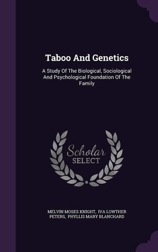 Taboo And Genetics A Study Of The Biological, Sociological And Psychological Foundation Of The Family