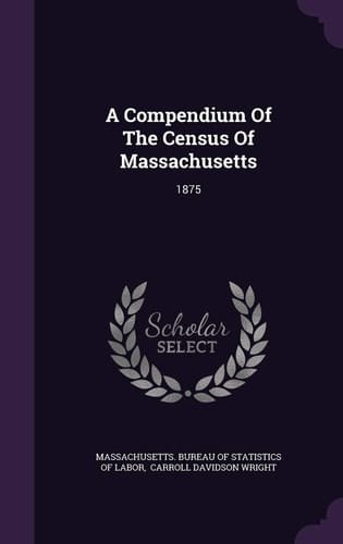 A Compendium Of The Census Of Massachusetts 1875