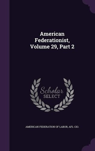 American Federationist, Volume 29, Part 2