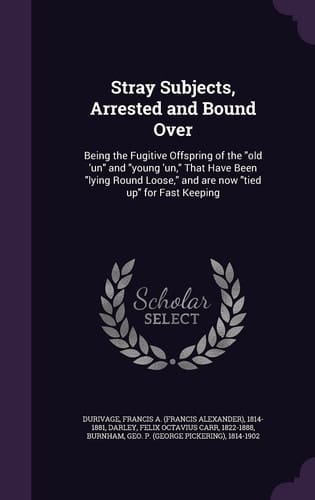 Stray Subjects, Arrested and Bound Over Being the Fugitive Offspring of the Old 'un and Young 'un, That Have Been Lying Round Loose, and Are Now Tied Up for Fast Keeping