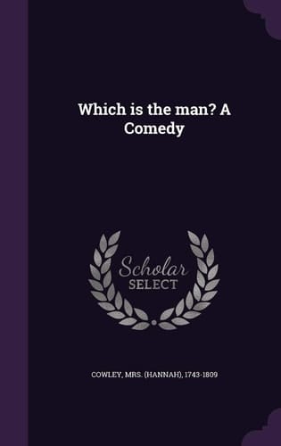 Which Is the Man? a Comedy