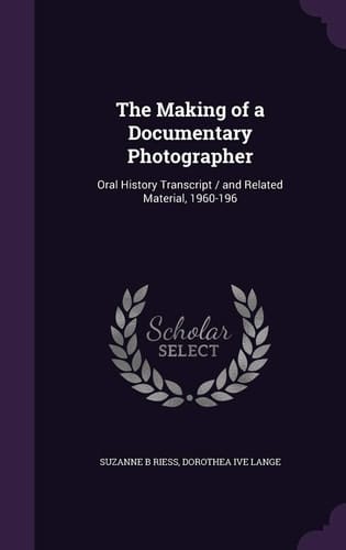 The Making of a Documentary Photographer Oral History Transcript / and Related Material, 1960-196