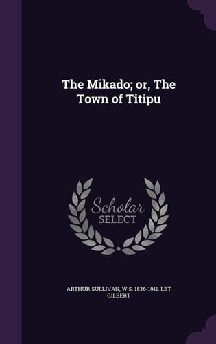 The Mikado; Or, The Town of Titipu