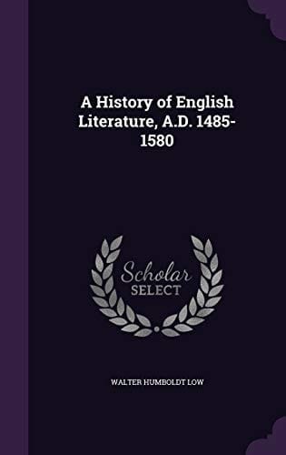 A History of English Literature, A.D. 1485-1580