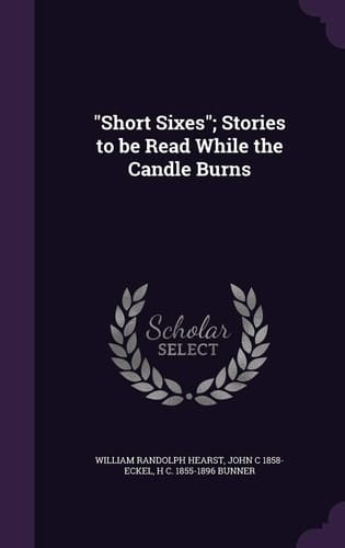 Short Sixes; Stories to Be Read While the Candle Burns