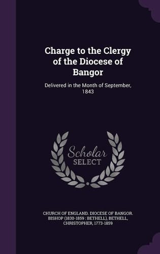 Charge to the Clergy of the Diocese of Bangor Delivered in the Month of September, 1843