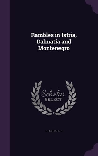 Rambles in Istria, Dalmatia and Montenegro