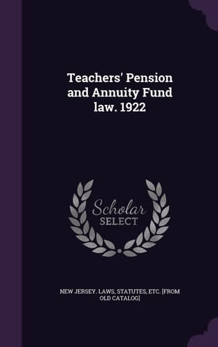 Teachers' Pension and Annuity Fund Law. 1922