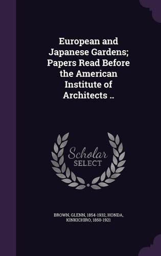 European and Japanese Gardens; Papers Read Before the American Institute of Architects . .