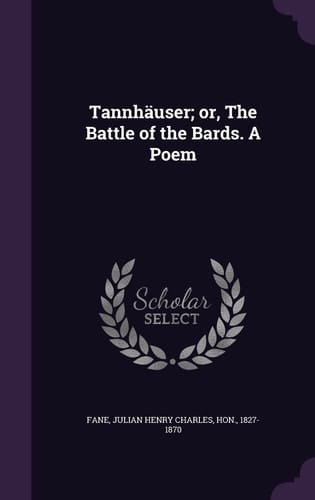Tannhauser; Or, the Battle of the Bards. a Poem