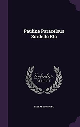 Pauline Paracelsus Sordello Etc