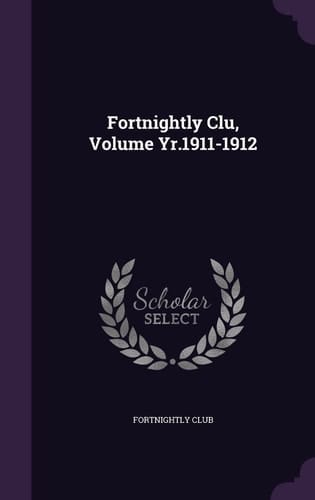 Fortnightly Clu, Volume Yr. 1911-1912
