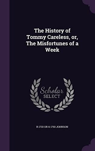 The History of Tommy Careless, Or, The Misfortunes of a Week
