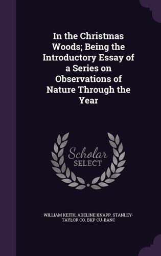 In the Christmas Woods; Being the Introductory Essay of a Series on Observations of Nature Through the Year