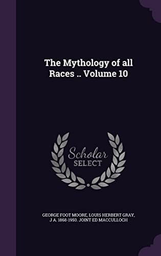 The Mythology of All Races . . Volume 10