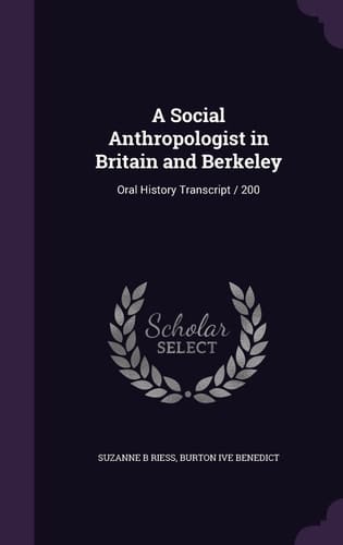 A Social Anthropologist in Britain and Berkeley Oral History Transcript / 200