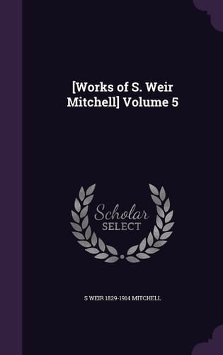 [Works of S. Weir Mitchell] Volume 5