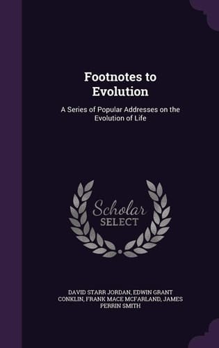 Footnotes to Evolution A Series of Popular Addresses on the Evolution of Life